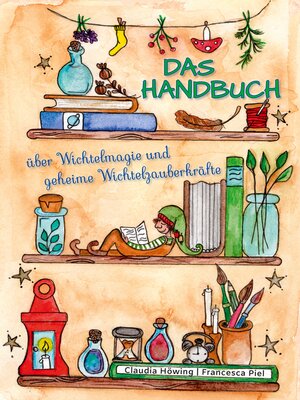 cover image of Das Handbuch über Wichtelmagie und geheime Wichtelzauberkräfte